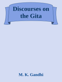 M. K. Gandhi — Discourses on the Gita