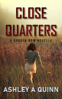 Ashley A Quinn [Quinn, Ashley A] — Close Quarters: A Broken Bow Novella (The Broken Bow Book 4)