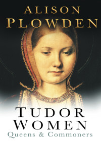 Alison Plowden — Tudor Women