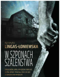 Agnieszka Lingas-Łoniewska — W szponach szaleństwa