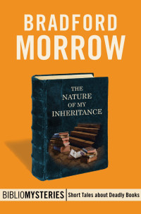 Bradford Morrow [Morrow, Bradford] — The Nature of My Inheritance