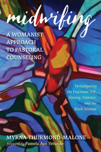 Myrna Thurmond-Malone; — Midwifing-A Womanist Approach to Pastoral Counseling