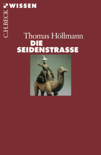 Höllmann, Thomas O. — Die Seidenstraße