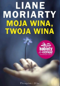 Liane Moriarty — Moja wina, twoja wina