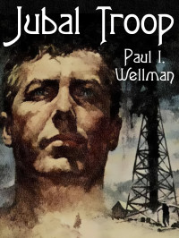 Paul I. Wellman — Jubal Troop