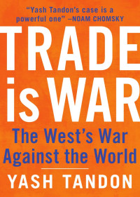 Yash Tandon — Trade is War: The West's War Against the World