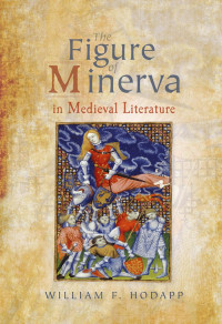 William F. Hodapp; — The Figure of Minerva in Medieval Literature