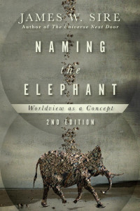 James W. Sire — Naming the Elephant: Worldview as a Concept