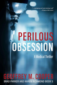 Geoffrey M. Cooper — Perilous Obsession: A Medical Thriller (Brad Parker and Karen Richmond Medical Thrillers #6)