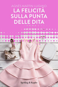 Agnès Martin-Lugand — La felicità sulla punta delle dita (Forever)