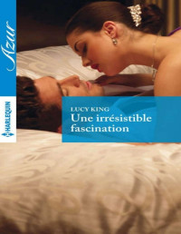 Lucy King — Une irrésistible fascination (Azur) (French Edition)