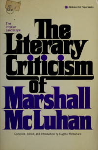 McLuhan, Marshall, 1911-1980;McNamara, Eugene & McNamara, Eugene — The Interior landscape : the literary criticism of Marshall McLuhan.