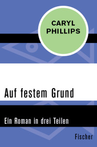 Caryl Phillips — Auf festem Grund