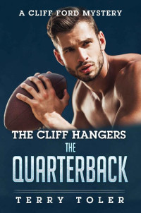 Terry Toler — The Cliff Hangers: The Quarterback (The Cliff Hangers Mystery Series Book 3)