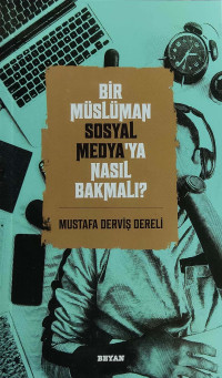 Mustafa Derviş Dereli — Bir Müslüman Sosyal Medya'ya Nasıl Bakmalı