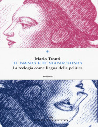 Mario Tronti — Il nano e il manichino. La teologia come lingua della politica