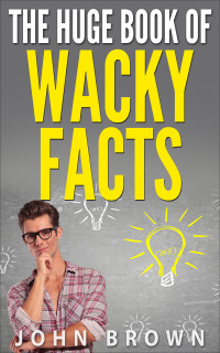 John Brown — The Huge Book of Wacky Facts