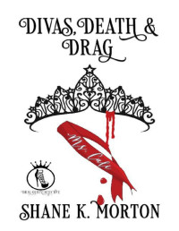 Shane Morton — Divas, Death and Drag (Drag Queen Detective Book 2)