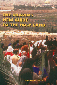 Stephen C. Doyle, OFM — The Pilgrim's New Guide to the Holy Land: Second Edition