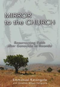 Katongole, Emmanuel, Wilson-Hartgrove, Jonathan — Mirror to the Church