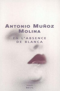 Munoz Molina Antonio [Munoz Molina Antonio] — En l'absence de Blanca