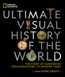 Jean-Pierre Isbouts — National Geographic Ultimate Visual History of the World: The Story of Humankind From Prehistory to Modern Times