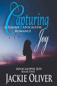 Jackie Oliver — Capturing Joy: A Zombie Apocalypse Romance (Apocalypse Joy Book 1)