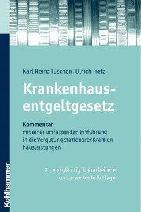 Karl Heinz Tuschen & Ulrich Trefz — Krankenhausentgeltgesetz: Kommentar mit einer umfassenden Einführung in die Vergütung stationärer Krankenhausleistungen