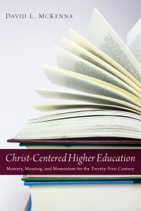 David L. McKenna; — Christ-Centered Higher Education