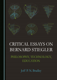 . — Critical Essays on Bernard Stiegler