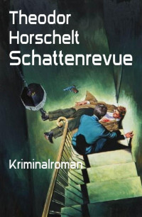 Theodor Horschelt — Schattenrevue: Kriminalroman (German Edition)