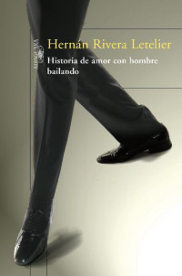 Hernán Rivera Letelier — Historia De Amor Con Hombre Bailando