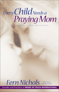 Fern Nichols;Janet Kobobel Grant; — Every Child Needs a Praying Mom