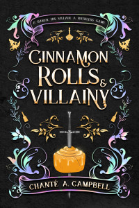 Chanté A. Campbell — Cinnamon Rolls and Villainy