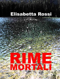 Elisabetta Rossi — Rime mortali (Italian Edition)