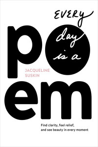 Jacqueline Suskin — Every Day Is a Poem