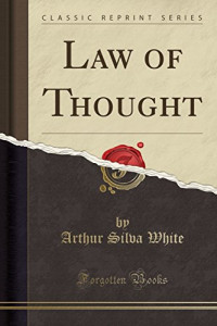 Arthur Silva White — Law of Thought (Classic Reprint)