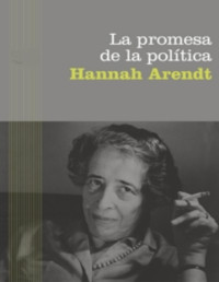 Hannah Arendt — La promesa de la política