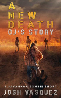 Vasquez, Josh — Savannah Zombie | Short Story | A New Death [CJ's Story]