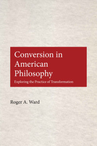 Roger A. Ward — Conversion in American Philosophy