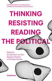 Anneka Esch-van Kan (Editor) & Stephan Packard (Editor) & Philipp Schulte (Editor) — Thinking – Resisting – Reading the Political