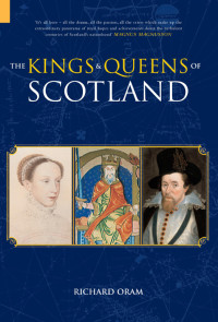 Richard Oram — The Kings & Queens of Scotland