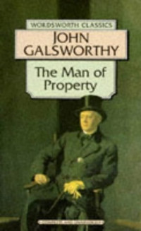John Galsworthy — Man of Property : The Forsyte Saga