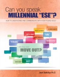 Jack Stoltzfus — Can you speak Millennial"ese"?: How to Understand and Communicate with Your Young Adult (Parental Practices Book 1)