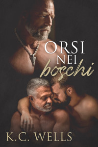 K.C. Wells — Orsi nei boschi (Italian Edition)