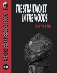Kitty R. Kane — The Straitjacket In The Woods (Short Sharp Shocks! Book 41)