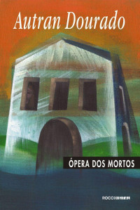 Autran Dourado — Opera Dos Mortos