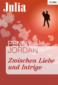 Jordan, Penny [Jordan, Penny] — Zwischen Liebe und Intrige