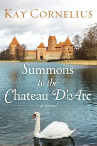 Kay Cornelius — Summons to the Chateau D'Arc: A Novel
