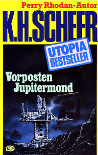 Scheer, K.H. — [Utopia Bestseller 28] • Vorposten Jupitermond